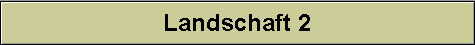 Landschaft 2